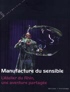 Couverture du livre « Manufacture du sensible ; l'atelier du Rhin, une aventure partagée » de Collectif/Adolphe aux éditions L'entretemps