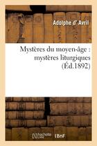 Couverture du livre « Mysteres du moyen-age : mysteres liturgiques » de Avril Adolphe aux éditions Hachette Bnf