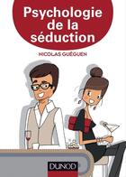 Couverture du livre « Psychologie de la séduction » de Nicolas Gueguen aux éditions Dunod