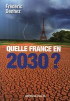 Couverture du livre « Quelle France en 2030 ? » de Frederic Denhez aux éditions Armand Colin