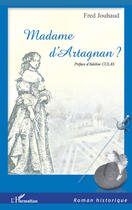 Couverture du livre « Madame d'Artagnan » de Fred Jouhaud aux éditions Editions L'harmattan