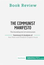 Couverture du livre « Book review : The Communist Manifesto by Karl Marx and Friedrich Engels (The founding text of communism) » de 50minutes aux éditions 50minutes.com