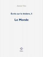 Couverture du livre « Écrits sur le théâtre t.5 ; le monde » de Antoine Vitez aux éditions P.o.l
