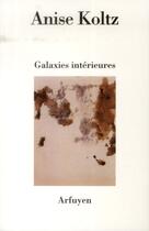 Couverture du livre « Galaxies interieures » de Koltz Anise aux éditions Arfuyen
