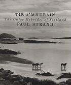 Couverture du livre « Tir a'mhurain ; the outer hebrides of Scotland » de Paul Strand aux éditions Aperture