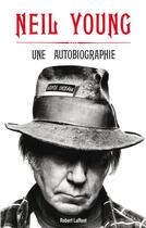 Couverture du livre « Une autobiographie » de Neil Young aux éditions Robert Laffont
