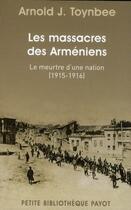 Couverture du livre « Le massacre des Arméniens ; le meurtre d'une nation (1915-1916) » de Arnold J. Toynbee aux éditions Payot