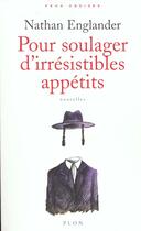 Couverture du livre « Pour Soulager D'Irresistibles Appetits » de Nathan Englander aux éditions Plon