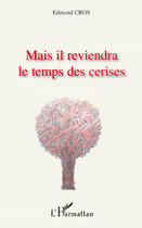 Couverture du livre « Mais il reviendra le temps des cerises » de Edmond Cros aux éditions Editions L'harmattan