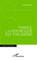 Couverture du livre « France, la République est ton avenir » de Frank Guyon aux éditions Editions L'harmattan