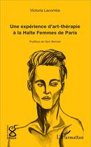 Couverture du livre « Expérience d'art thérapie à la halte femmes de Paris » de Victoria Lacombe aux éditions L'harmattan