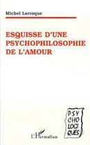 Couverture du livre « Esquisse d'une psychophilosophie de l'amour » de Michel Larroque aux éditions L'harmattan