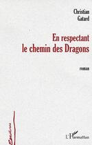 Couverture du livre « En respectant le chemin des dragons - roman » de Christian Gatard aux éditions L'harmattan