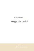 Couverture du livre « Neige de cristal » de Claude Ruiz aux éditions Le Manuscrit