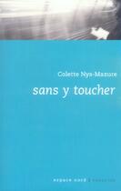 Couverture du livre « Sans y toucher » de Colette Nys-Mazure aux éditions Espace Nord