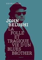 Couverture du livre « John Belushi ; la folle et tragique vie d'un Blues Brother » de Bob Woodward aux éditions Capricci Editions