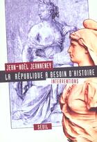 Couverture du livre « La République a besoin d'histoire ; interventions » de Jean-Noel Jeanneney aux éditions Seuil