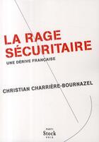 Couverture du livre « La rage sécuritaire ; une dérive française » de Christian Charriere-Bournazel aux éditions Stock
