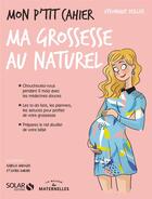 Couverture du livre « Mon p'tit cahier : ma grossesse au naturel » de Veronique Deiller aux éditions Solar