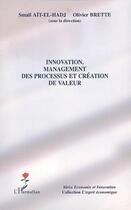 Couverture du livre « Innovation, management des processus et création de valeur » de Smaïl Aït-El-Hadj et Olivier Brette aux éditions Editions L'harmattan