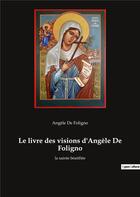 Couverture du livre « Le livre des visions d'Angèle de Foligno : la sainte béatifiée » de Angele De Foligno aux éditions Culturea