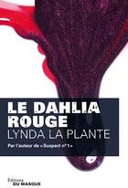 Couverture du livre « Le dahlia rouge » de Linda La Plante aux éditions Editions Du Masque