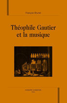 Couverture du livre « Théophile gautier et la musique » de Francois Brunet aux éditions Honore Champion
