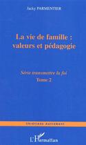 Couverture du livre « La vie de famille : valeurs et pedagogie - vol02 - tome 2 » de Jacky Parmentier aux éditions L'harmattan
