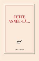 Couverture du livre « Cette année là » de Collectif Gallimard aux éditions Gallimard