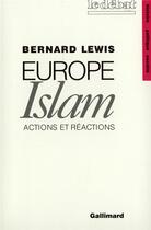 Couverture du livre « Europe - Islam : Actions et réactions » de Bernard Lewis aux éditions Gallimard