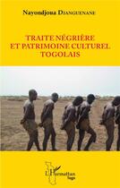 Couverture du livre « Traite négrière et patrimoine culturel togolais » de Nayondjoua Djanguenane aux éditions L'harmattan