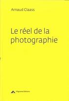 Couverture du livre « Le réel de la photographie ; méditations sur l'image » de Arnaud Claass aux éditions Filigranes