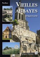 Couverture du livre « Vieilles abbayes d'Aquitaine » de Jacques Dubourg aux éditions Editions Sutton