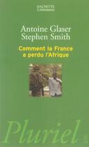 Couverture du livre « Comment la france a perdu l'afrique » de Smith-S+Glaser-N aux éditions Pluriel