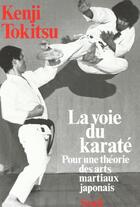 Couverture du livre « La voie du karate. pour une theorie des arts martiaux japonais » de Kenji Tokitsu aux éditions Seuil