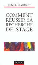 Couverture du livre « Comment Reussir Sa Recherche De Stage ; Strategies Lettre Cv Entretien » de Renee Simonet aux éditions Dunod