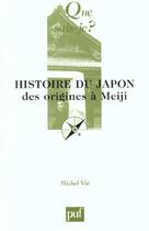Couverture du livre « Histoire du japon des origines a meiji (6e ed) qsj 1328 » de Michel Vie aux éditions Que Sais-je ?
