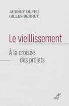 Couverture du livre « Le vieillissement : à la croisée des projets » de Gilles Berrut et Audrey Dufeu aux éditions Cerf