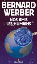 Couverture du livre « Nos amis les humains » de Bernard Werber aux éditions Albin Michel