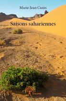 Couverture du livre « Saisons sahariennes » de Marie-Jean Cusin aux éditions Edilivre
