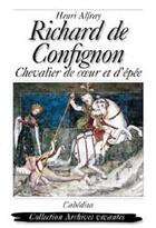 Couverture du livre « Richard de Confignon ; chevalier de coeur et d'épée » de Henri Alfray aux éditions Cabedita