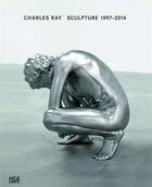 Couverture du livre « Charles ray sculpture, 1997-2014 » de Ray aux éditions Hatje Cantz