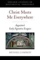Couverture du livre « Christ Meets Me Everywhere: Augustine's Early Figurative Exegesis » de Cameron Michael aux éditions Oxford University Press Usa