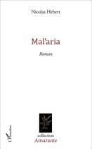 Couverture du livre « Mal'aria » de Nicolas Hebert aux éditions L'harmattan