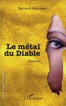 Couverture du livre « Le métal du diable » de Bernard Moulenes aux éditions L'harmattan