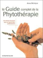 Couverture du livre « Le guide complet de la phytotérapie » de Anne Mcintyre aux éditions Courrier Du Livre