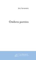 Couverture du livre « Ombres portees » de Eric Terrenoire aux éditions Editions Le Manuscrit