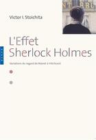 Couverture du livre « L'effet Sherlock Holmes ; variations du regard de Manet à Hitchcock » de Victor Stoichita aux éditions Hazan