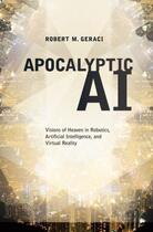 Couverture du livre « Apocalyptic AI: Visions of Heaven in Robotics, Artificial Intelligence » de Geraci Robert M aux éditions Oxford University Press Usa