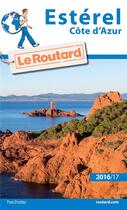 Couverture du livre « Guide du Routard : Estérel ; Côte d'Azur (édition 2016/2017) » de Collectif Hachette aux éditions Hachette Tourisme